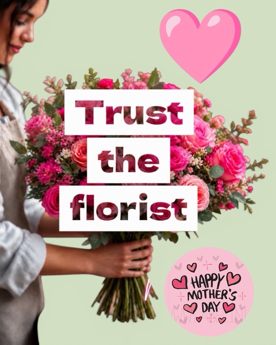 Trust The Florist ''Happy Mother's Day Edition'' Trust The Florist ''Happy Mother's Day Edition''